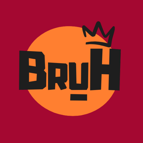 BRUH